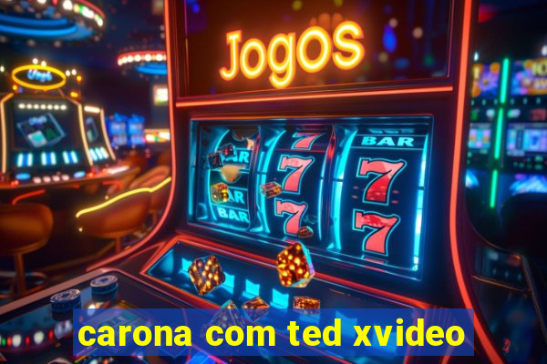 carona com ted xvideo