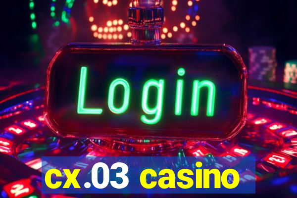 cx.03 casino