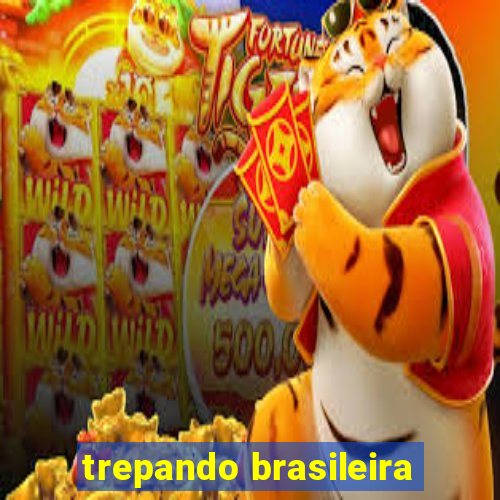 trepando brasileira