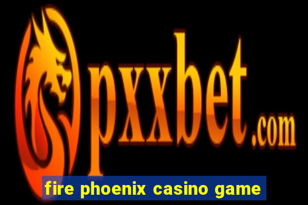 fire phoenix casino game