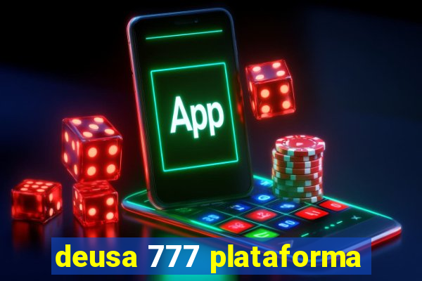 deusa 777 plataforma