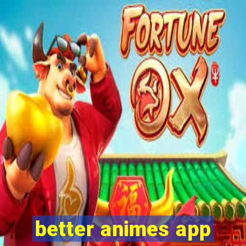 better animes app