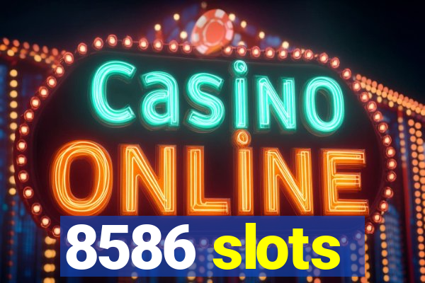 8586 slots