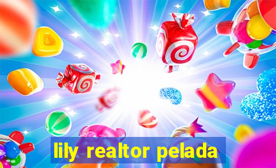 lily realtor pelada