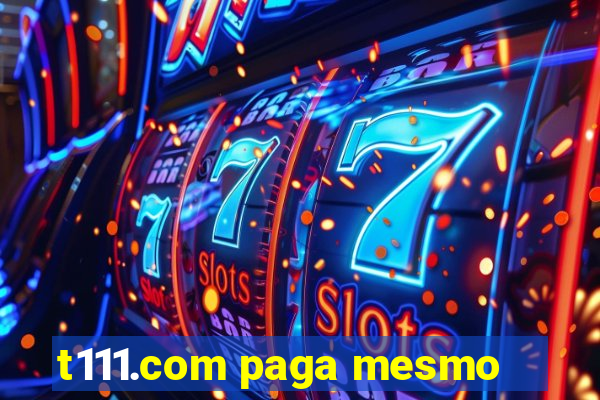 t111.com paga mesmo