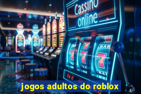 jogos adultos do roblox