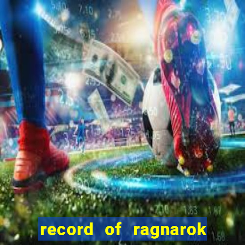 record of ragnarok 3 temporada ep 1