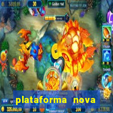 plataforma nova pagando hoje