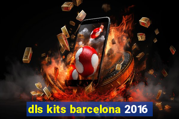 dls kits barcelona 2016