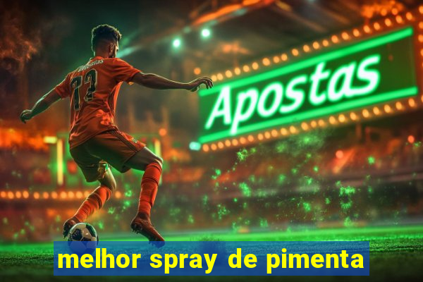 melhor spray de pimenta