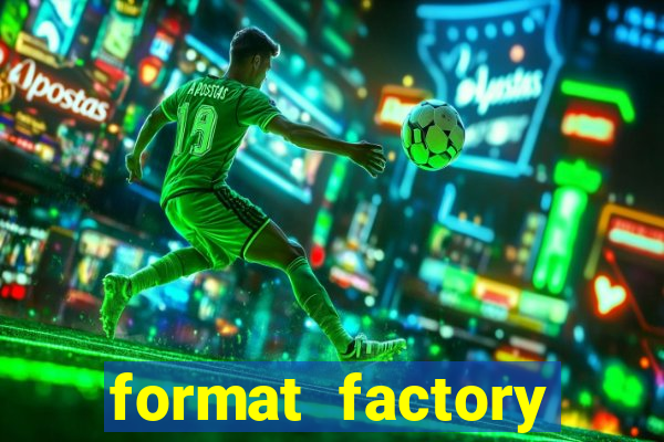 format factory windows 7