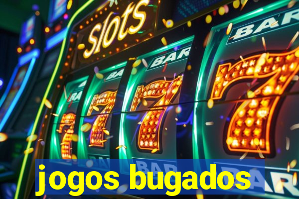 jogos bugados