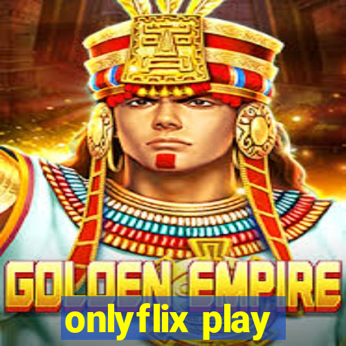 onlyflix play