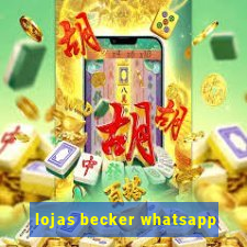 lojas becker whatsapp