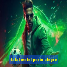 fatal motel porto alegre