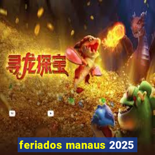 feriados manaus 2025