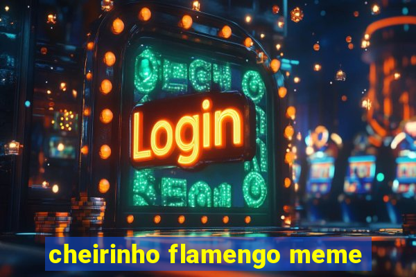 cheirinho flamengo meme