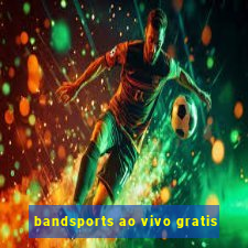 bandsports ao vivo gratis