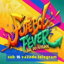 sub 16 vazado telegram