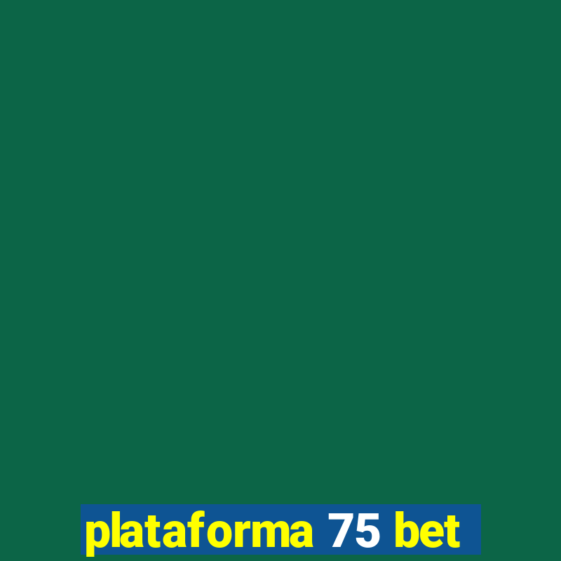 plataforma 75 bet