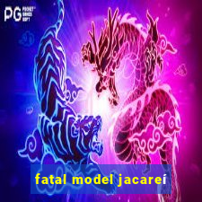 fatal model jacareí