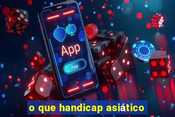 o que handicap asiático