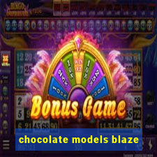 chocolate models blaze