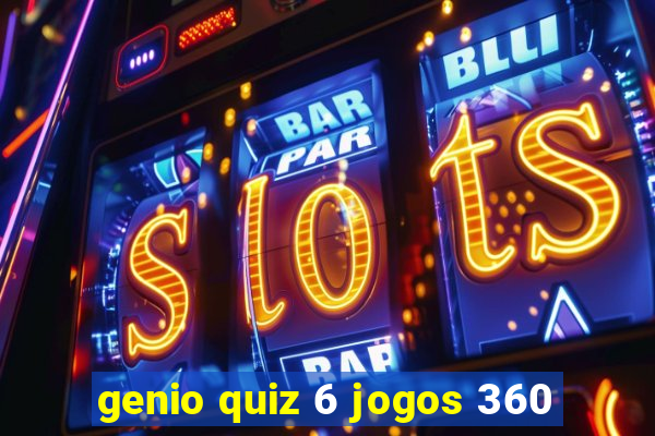 genio quiz 6 jogos 360