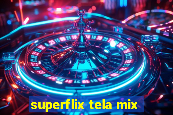 superflix tela mix