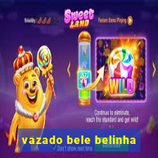 vazado bele belinha