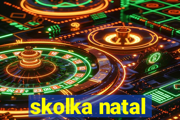 skolka natal