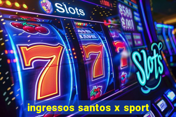 ingressos santos x sport