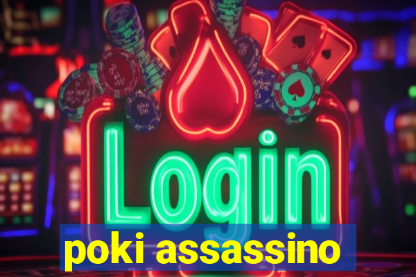 poki assassino