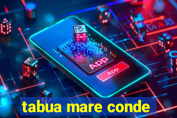 tabua mare conde