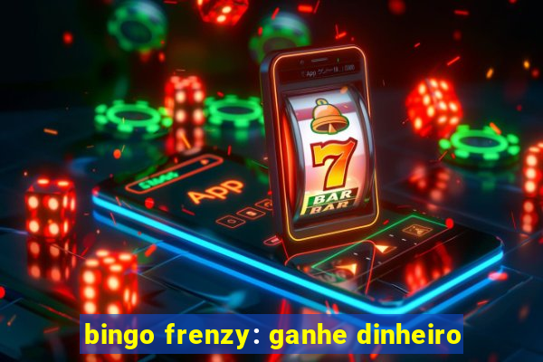 bingo frenzy: ganhe dinheiro