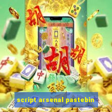 script arsenal pastebin