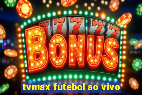 tvmax futebol ao vivo