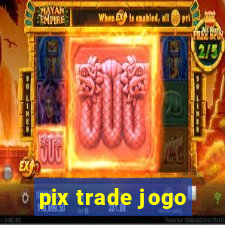 pix trade jogo