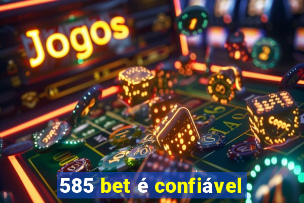 585 bet é confiável