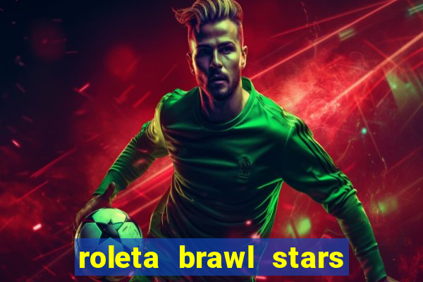 roleta brawl stars 2024 85 brawlers