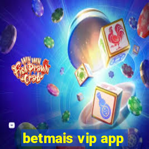 betmais vip app