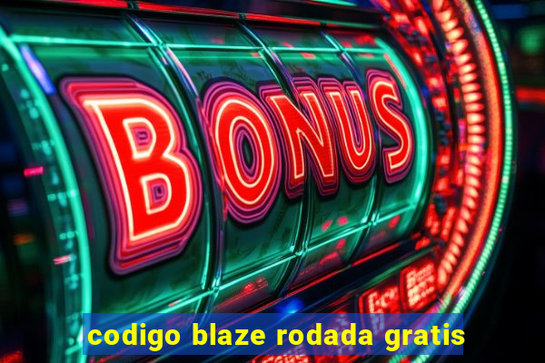 codigo blaze rodada gratis