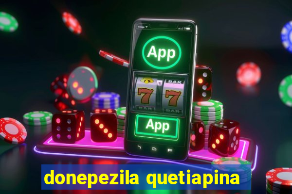 donepezila quetiapina