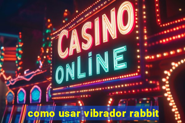 como usar vibrador rabbit