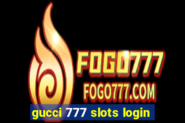 gucci 777 slots login