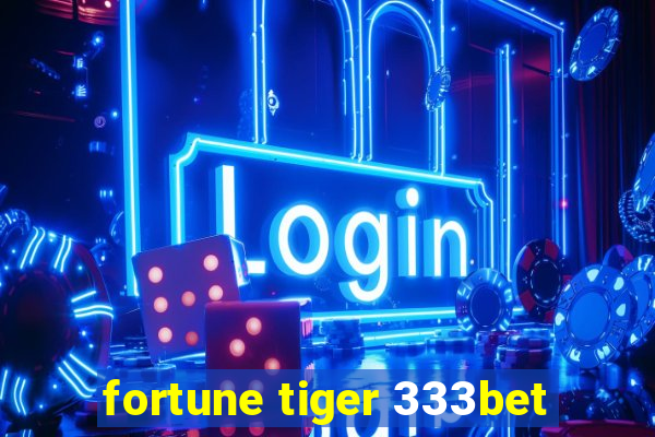 fortune tiger 333bet