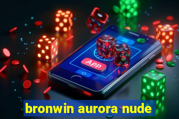 bronwin aurora nude