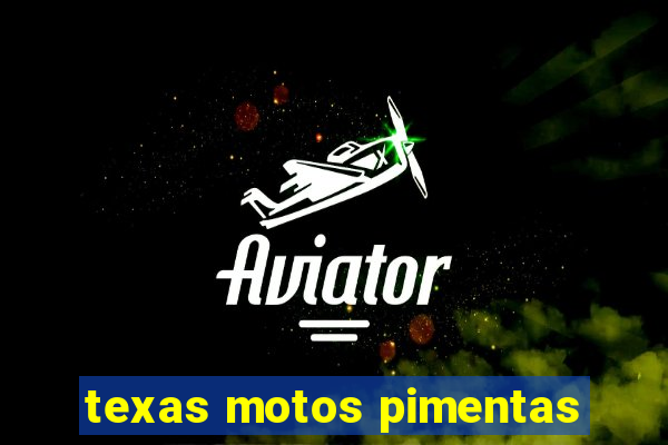 texas motos pimentas