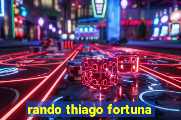 rando thiago fortuna