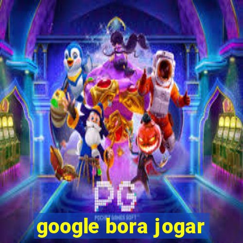 google bora jogar